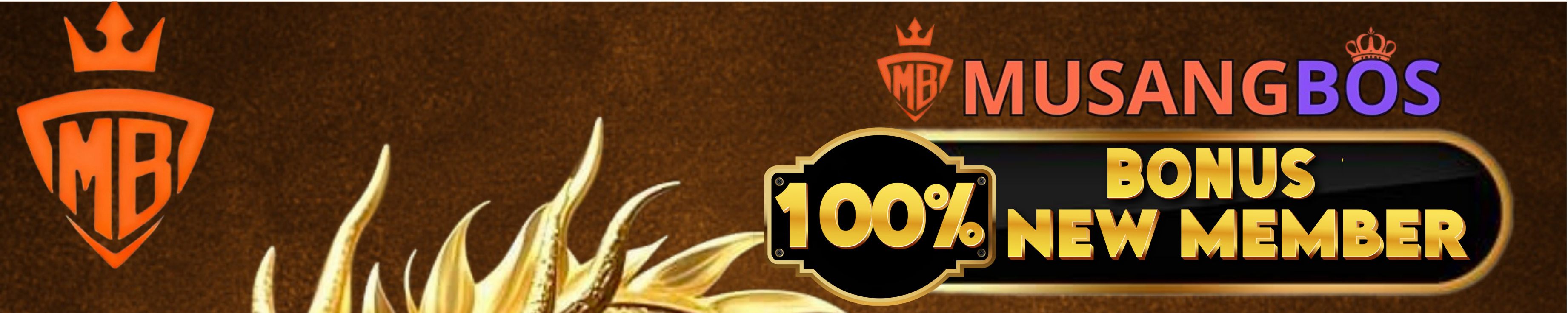 BONUS NEW MEMBER 100% MUSANGBOS